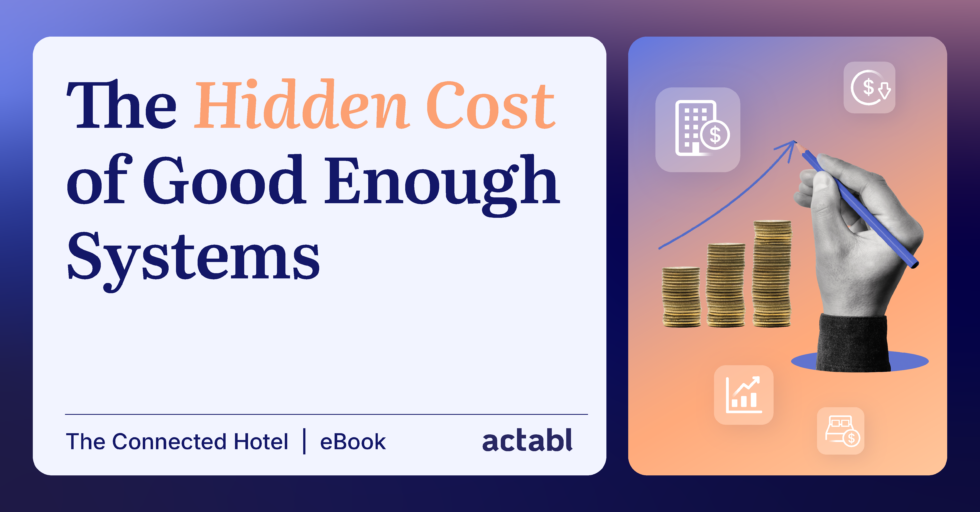 A graphic reads The Hidden Cost of Good Enough Systems. Next to it, a hand draws an arrow above stacked coins, with icons for hotel, money, and analytics above—highlighting the importance of connecting hotel data systems. Text below says The Connected Hotel | eBook | actabl.