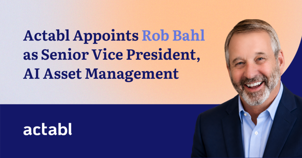 A smiling man in a suit is pictured next to text announcing Actabl Appoints Rob Bahl as Senior Vice President, AI Asset Management on a blue and peach background, with the actabl logo below.