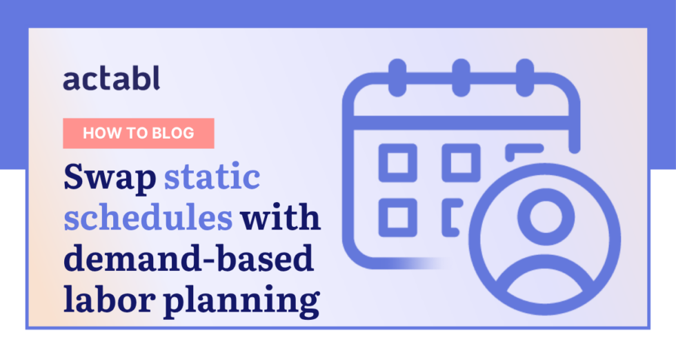 A blog banner showing a calendar and person icon, with text: “Swap static schedules with demand-based labor planning” and a red label reading “How to Blog.” The actabl logo is in the top left corner. Perfect for readers interested in hotel forecasting or those seeking tips on forecasting and budgeting hotels.